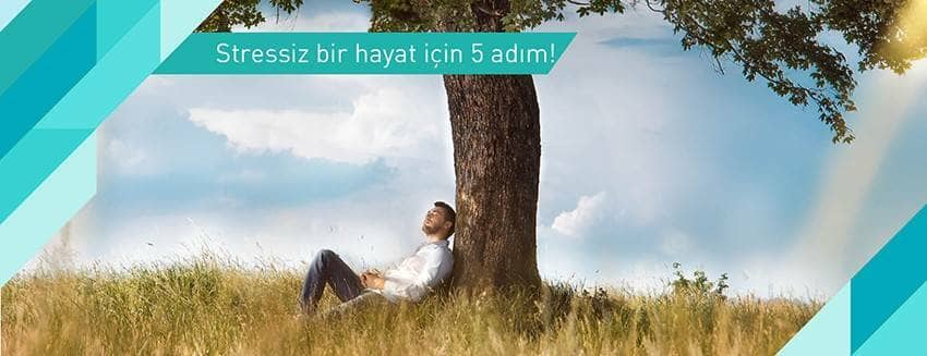 Stressiz bir hayat için 5 adım!
