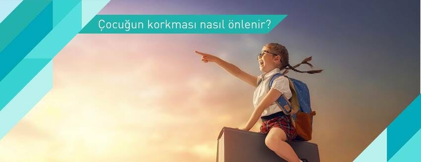 Çocuğun korkması nasıl önlenir?  