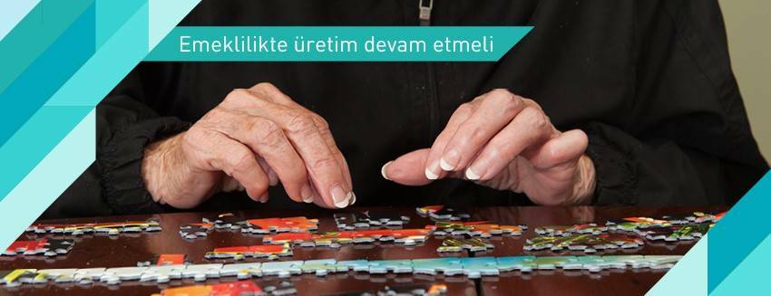 Emeklilikte üretim devam etmeli