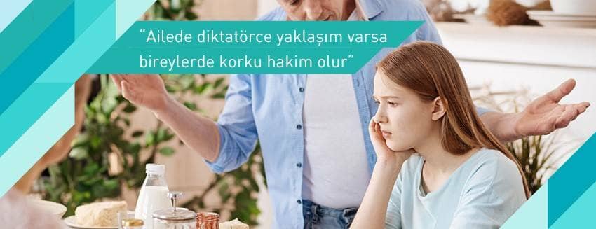 "Ailede diktatörce yaklaşım varsa bireylerde korku hakim olur"