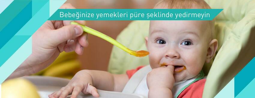 Bebeğinize yemekleri püre şeklinde yedirmeyin