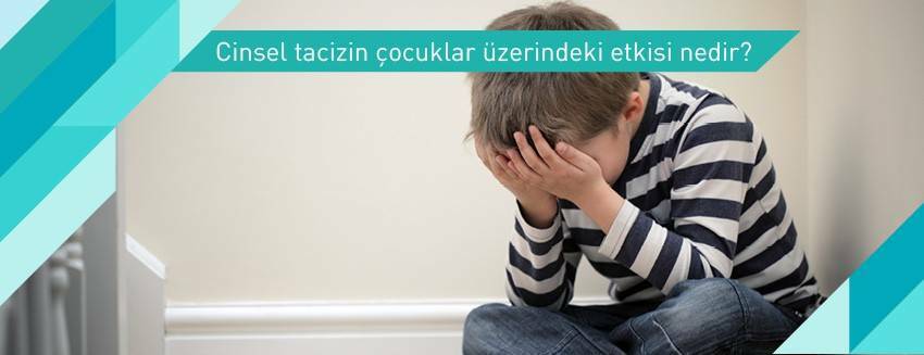 Cinsel tacizin çocuklar üzerindeki etkisi nedir?