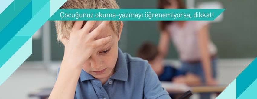 Çocuğunuz okuma-yazmayı öğrenemiyorsa nedeni nedir