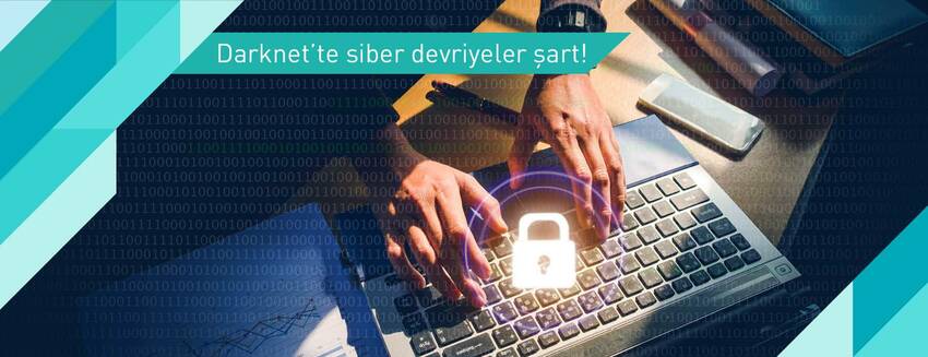 Darknet’te siber devriyeler şart!
