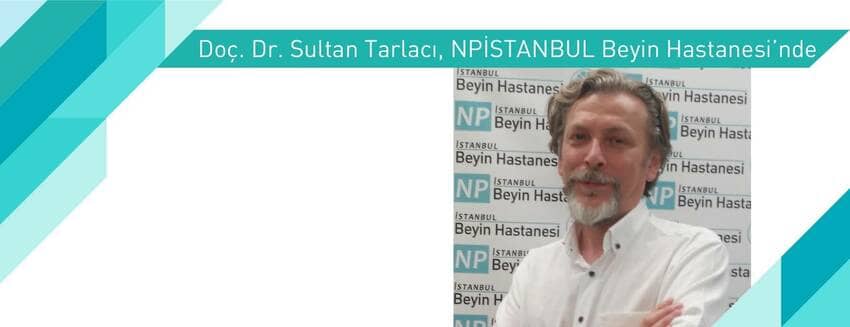 Doç. Dr. Sultan Tarlacı, NPİSTANBUL Hastanesi’nde