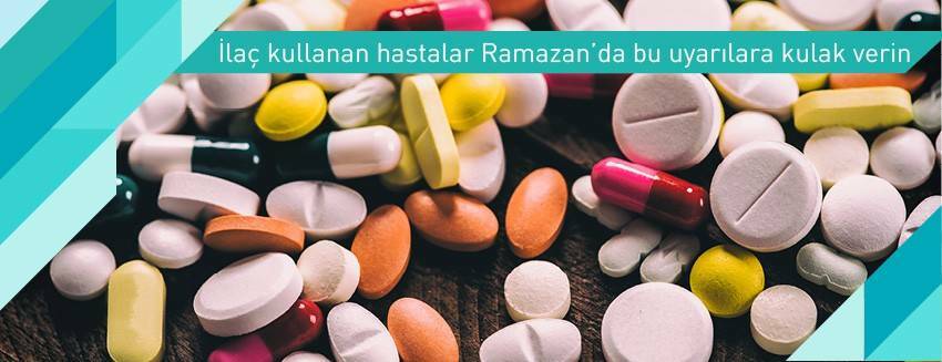 İlaç kullanan hastalar Ramazan’da bu uyarılara kulak verin