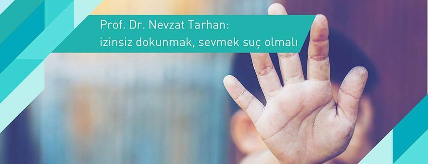'İzinsiz dokunmak, sevmek suç olsun'
