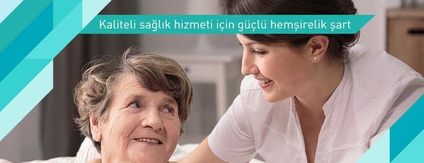 Kaliteli sağlık hizmeti için güçlü hemşirelik şart
