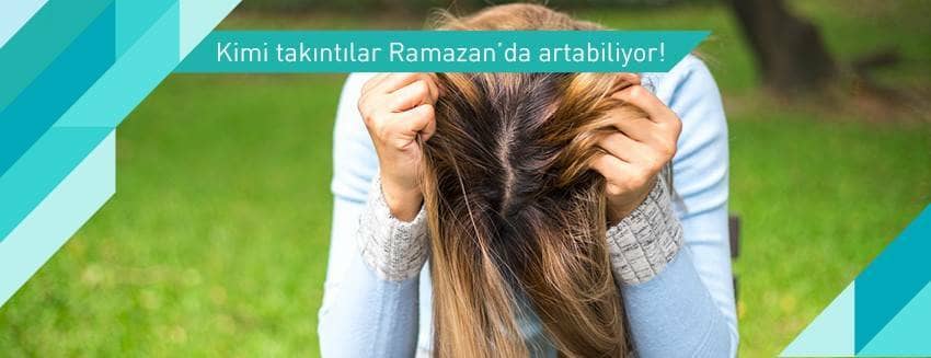 Kimi takıntılar Ramazan’da artabiliyor!