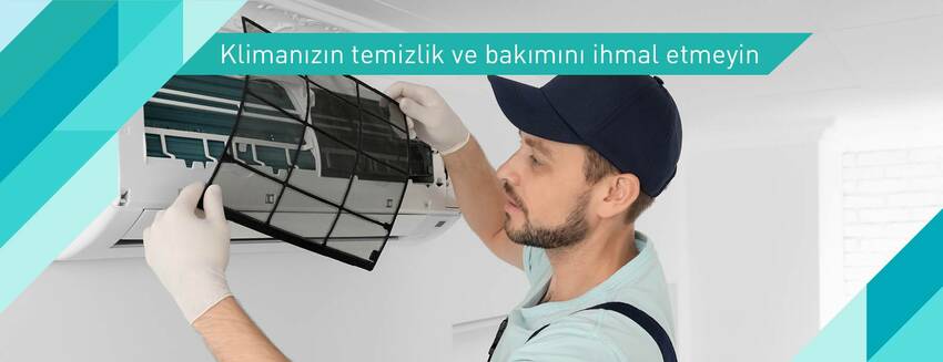 Klimanızın temizlik ve bakımını ihmal etmeyin!