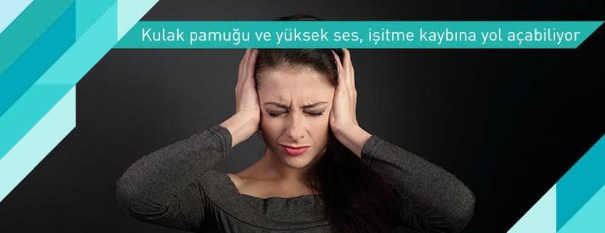 Kulak pamuğu ve yüksek ses, işitme kaybına yol açabiliyor