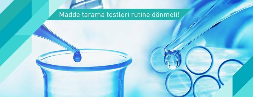 Madde tarama testleri rutine dönmeli!
