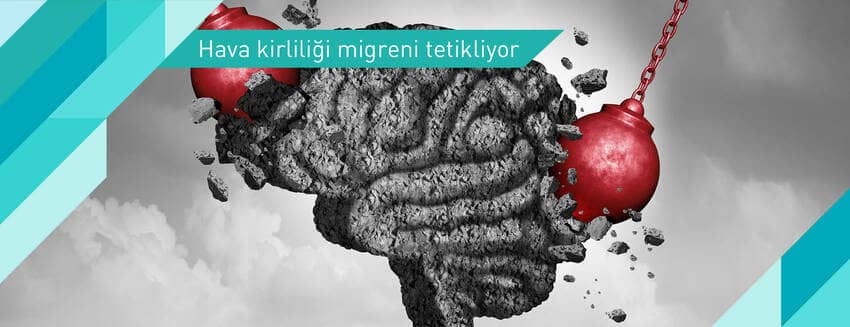 Migreni olanlar hava kirliliğine dikkat!