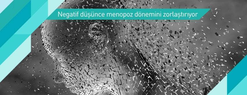 Negatif düşünmeyin menopoz dönemini zorlaştırmayın