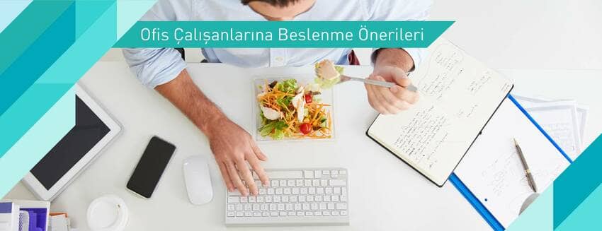 Ofis Çalışanlarına Beslenme Önerileri