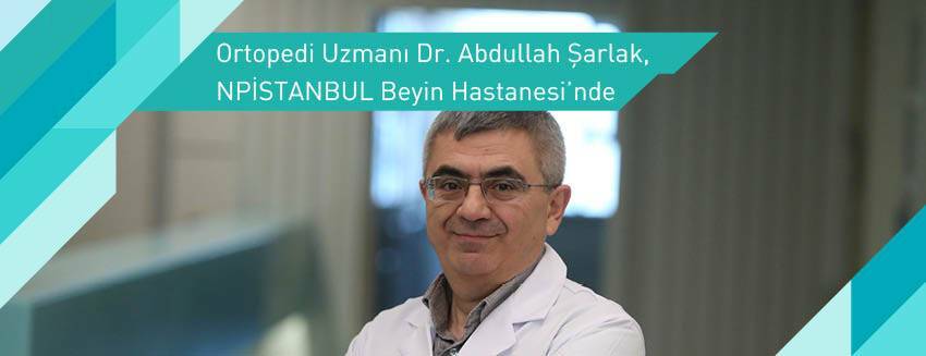 Ortopedi Uzmanı Dr. Şarlak NPİSTANBUL Hastanesi'nde