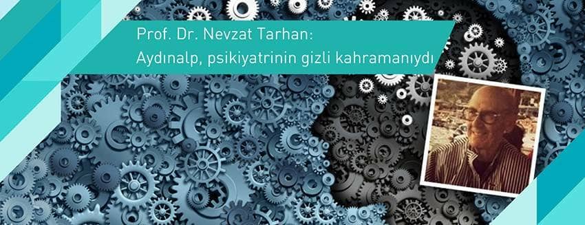 Prof. Dr. Nevzat Tarhan: Aydınalp, psikiyatrinin gizli kahramanıydı