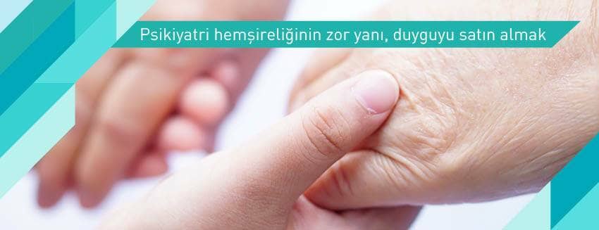 Psikiyatri hemşireliğinin zor yanı, duyguyu satın almak