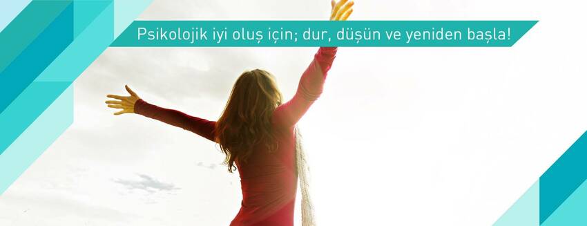 Psikolojik iyi oluş için; dur, düşün ve yeniden başla!