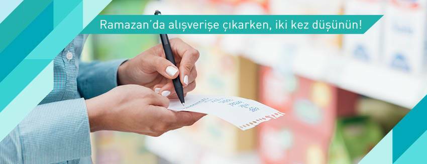 Ramazan’da alışverişe çıkarken, iki kez düşünün!