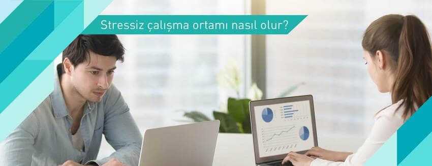 Stressiz çalışma ortamı nasıl olur?