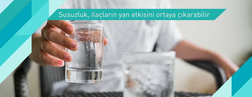 Susuzluk, ilaçların yan etkisini ortaya çıkarabilir