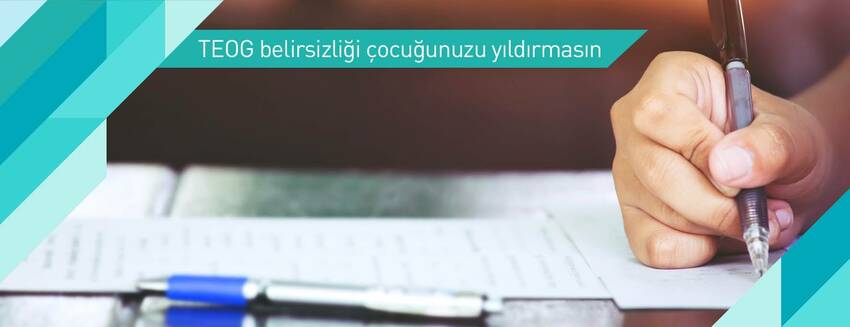 TEOG belirsizliği çocuğunuzu yıldırmasın