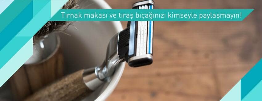 Tıraş bıçağı ve tırnak makası size özel olmalı