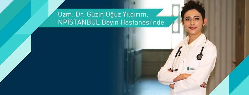 Uzm. Dr. Güzin Oğuz Yıldırım, NPİSTANBUL Hastanesi’nde