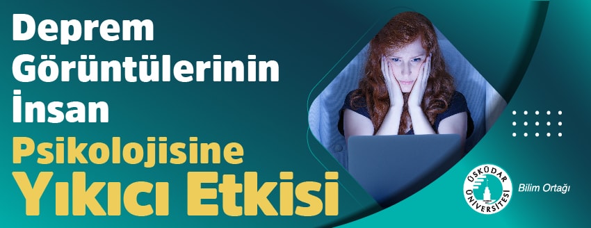 Deprem Görüntülerinin İnsan Psikolojisine Yıkıcı Etkisi