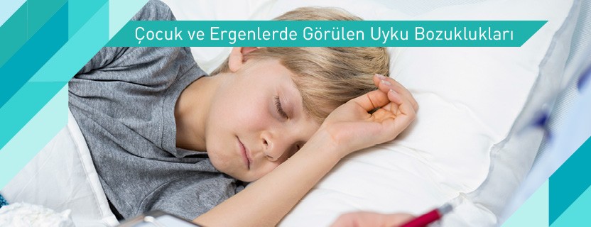 Çocuk ve Ergenlerde Görülen Uyku Bozuklukları